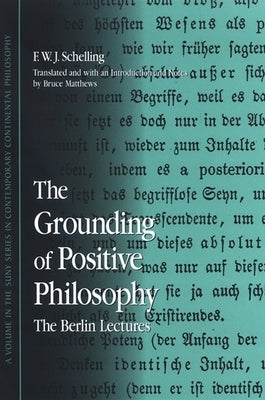 The Grounding of Positive Philosophy: The Berlin Lectures by Schelling, F. W. J.