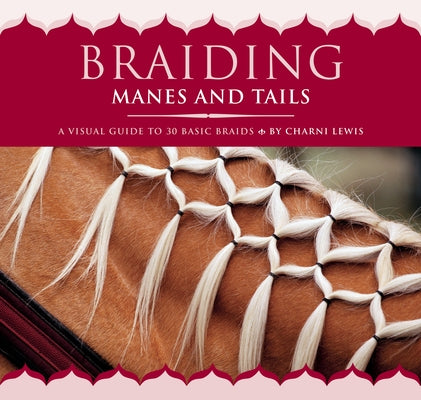 Braiding Manes and Tails: A Visual Guide to 30 Basic Braids by Lewis, Charni