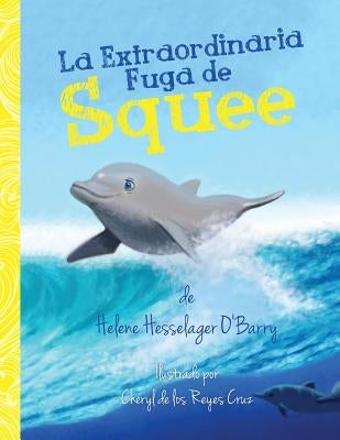 La Extraordinaria Fuga de Squee by O'Barry, Helene