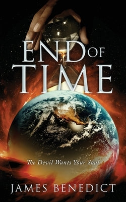 End of Time: The Devil Wants Your Soul by Benedict, James