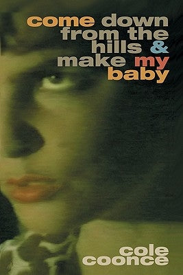 Come Down from the Hills and Make My Baby by Coonce, Cole