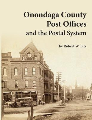 Onondaga County Post Offices and the Postal System by Bitz, Robert W.