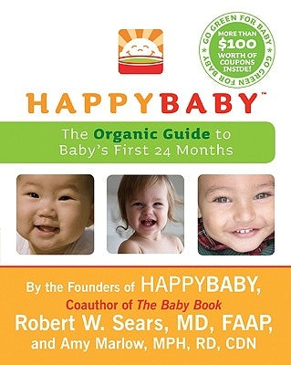 Happybaby: The Organic Guide to Baby's First 24 Months by Sears, Robert W.