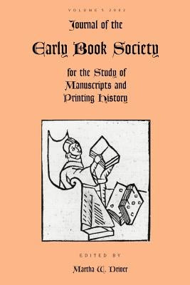 Journal of the Early Book Society for the Study of Manuscripts and Printing History Vol.5 by Driver, Martha W.