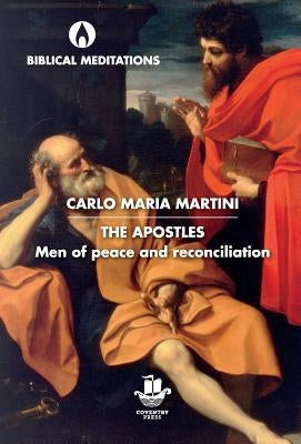 The Apostles: Men of Peace and Reconciliation by Martini, Carlo Maria