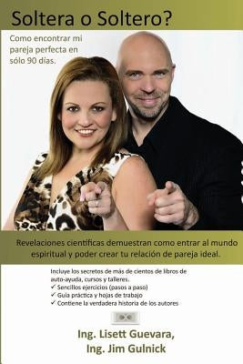 Soltera o Soltero? Como encontrar mi pareja perfecta en solo 90 días.: Revelaciones científicas demuestran como entrar almundo espiritual y poder crea by Gulnick, Jim