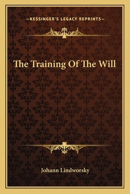 The Training of the Will by Lindworsky, Johann