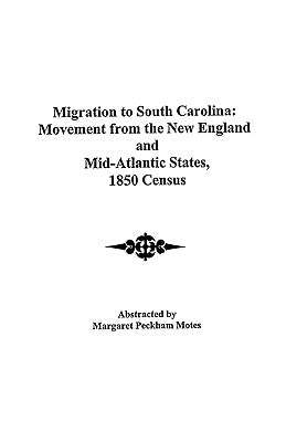 Migration to South Carolina: Movement from New England and Mid-Atlantic States, 1850 Census by Motes, Margaret Peckham