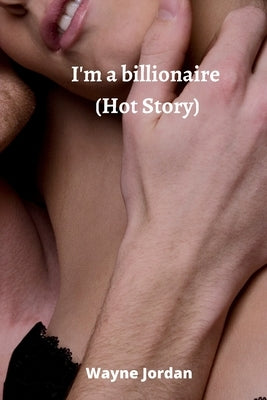 I'm a billionaire (Hot Story) by Jordan, Wayne