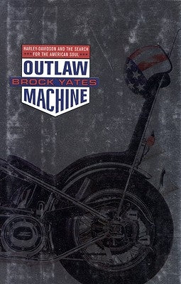 Outlaw Machine: Harley Davidson and the Search for the American Soul by Yates, Brock