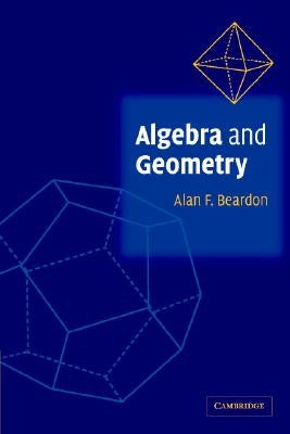 Algebra and Geometry by Beardon, Alan F.