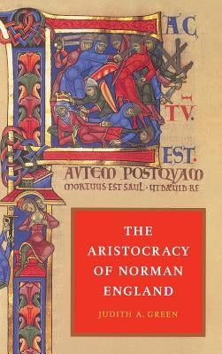 The Aristocracy of Norman England by Green, Judith A.