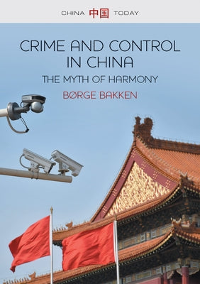 Crime and Control in China: The Myth of Harmony by Bakken, B&#248;rge