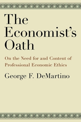 Economist's Oath: On the Need for and Content of Professional Economic Ethics by Demartino, George F.