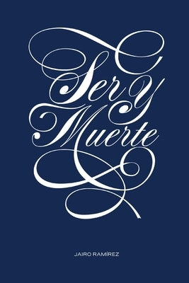 Ser y Muerte by Ramírez, Jairo