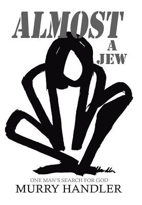 Almost a Jew, One Mans Search for God by Handler, Murry