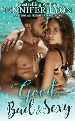 Good, Bad & Sexy: A Novella by Apodaca, Jennifer
