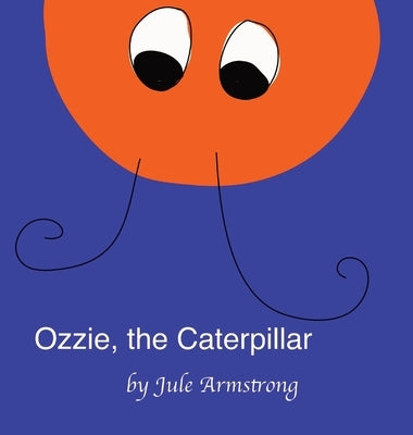 Ozzie, the Caterpillar by Armstrong, Jule