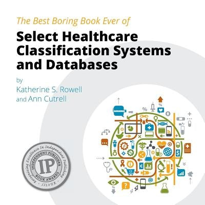 The Best Boring Book Ever of Select Healthcare Classification Systems and Databases by Cutrell, Ann