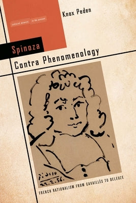 Spinoza Contra Phenomenology: French Rationalism from Cavaillès to Deleuze by Peden, Knox