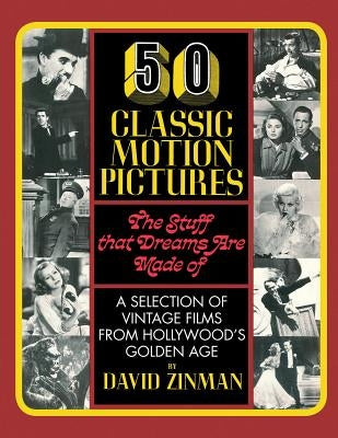 50 Classic Motion Pictures: The Stuff That Dreams Are Made of by Zinman, David