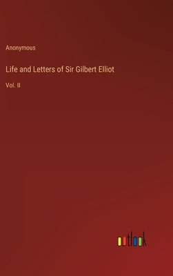 Life and Letters of Sir Gilbert Elliot: Vol. II by Anonymous