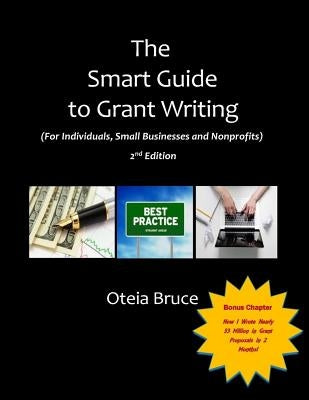 The Smart Guide to Grant Writing, 2nd Edition: For Individuals, Small Businesses and Nonprofits by Bruce, Oteia