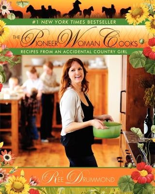 The Pioneer Woman Cooks: Recipes from an Accidental Country Girl by Drummond, Ree