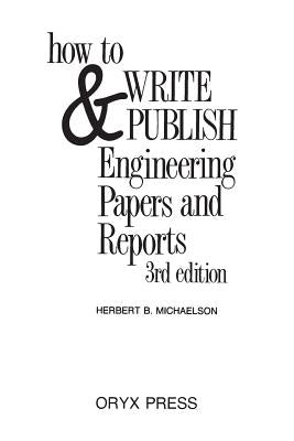 How to Write and Publish Engineering Papers and Reports: Third Edition by Michaelson, Herbert B.