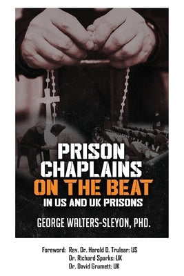 Prison Chaplains on the Beat in US and UK Prisons by Walters-Sleyon, George