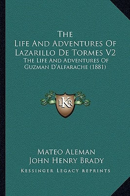 The Life And Adventures Of Lazarillo De Tormes V2: The Life And Adventures Of Guzman D'Alfarache (1881) by Aleman, Mateo