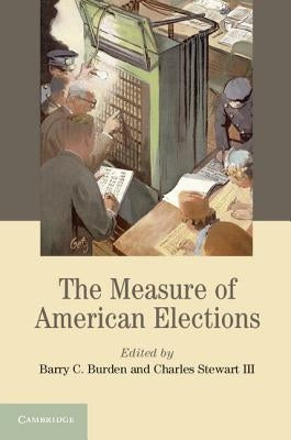 The Measure of American Elections by Burden, Barry C.