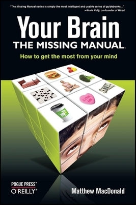 Your Brain: The Missing Manual: The Missing Manual by MacDonald, Matthew