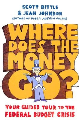 Where Does the Money Go?: Your Guided Tour to the Federal Budget Crisis by Bittle, Scott