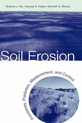 Soil Erosion: Processes, Prediction, Measurement, and Control by Toy, Terrence J.
