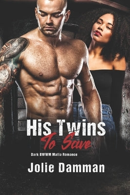 His Twins to Save: Dark BWWM Mafia Romance by Damman, Jolie