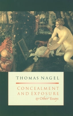 Concealment and Exposure: And Other Essays by Nagel, Thomas