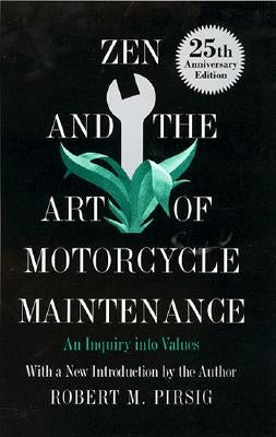 Zen and the Art of Motorcycle Maintenance: An Inquiry Into Values by Pirsig, Robert M.