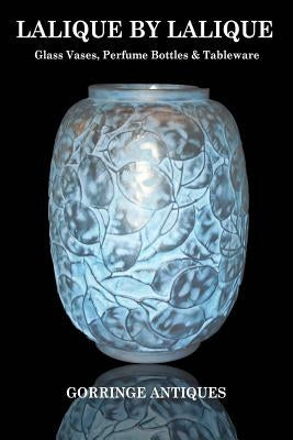 Lalique By Lalique: Glass Vases, Perfume Bottles & Tableware by Antiques, Gorringe