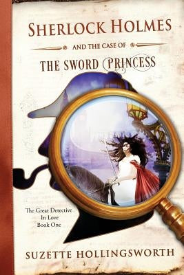 Sherlock Holmes and the Case of the Sword Princess by Hollingsworth, Clint