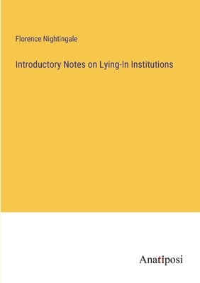 Introductory Notes on Lying-In Institutions by Nightingale, Florence