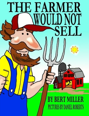 The Farmer Would Not Sell by Miller, Bert