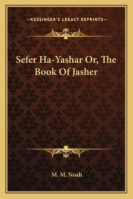 Sefer Ha-Yashar Or, the Book of Jasher by Noah, M. M.