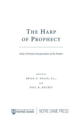 The Harp of Prophecy: Early Christian Interpretation of the Psalms by Daley, S. J. Brian E.
