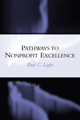 Pathways to Nonprofit Excellence by Light, Paul C.