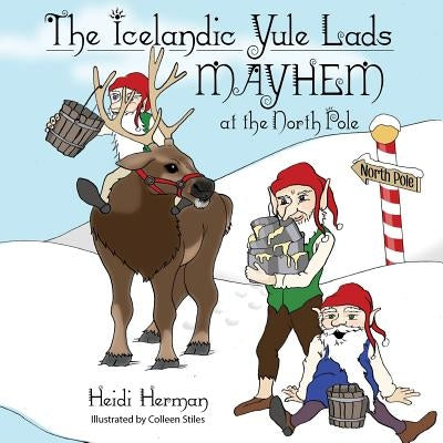 The Icelandic Yule Lads: Mayhem at the North Pole by Herman, Heidi