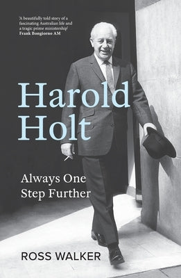 Harold Holt: Always One Step Further by Walker, Ross