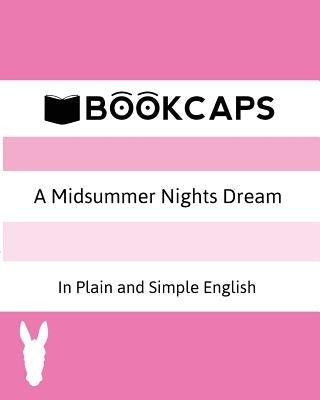 A Midsummer Nights Dream In Plain and Simple English (A Modern Translation and the Original Version) by Shakespeare, William