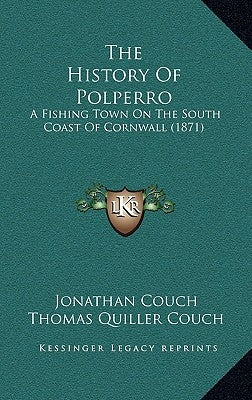 The History Of Polperro: A Fishing Town On The South Coast Of Cornwall (1871) by Couch, Jonathan