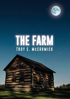 The Farm by McCormick, Troy E.